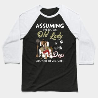 Assuming I'm Just Old Lady With Dogs Was Your First Mistake Baseball T-Shirt